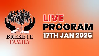 BREKETE FAMILY LIVE PROGRAM 17TH JANUARY 2025