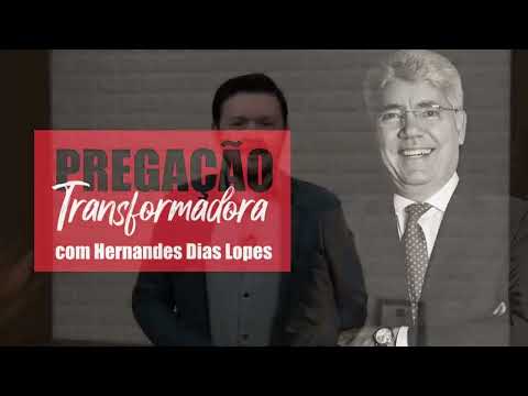 Pregação Transformadora Hernandes Dias Lopes Youtube
