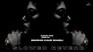 Purani Tape (slowed + reverb) Simiran Kaur Dhadli