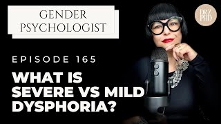 Severe vs Mild Gender Dysphoria - How to Tell the Difference | Dr. Z
