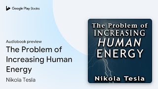 The Problem of Increasing Human Energy by Nikola Tesla · Audiobook preview