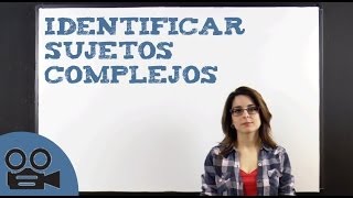 Identificar Sujetos complejos