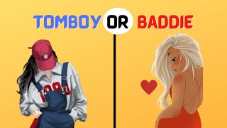 WHAT KIND OF GIRL ARE YOU? TOMBOY OR BADDIE?