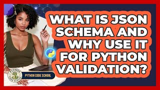 What Is JSON Schema And Why Use It For Python Validation? - Python Code School