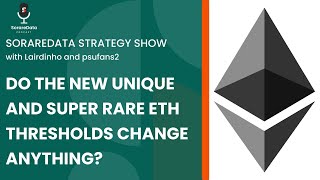 SorareData Football Strategy Show: Do the New Unique and Super Rare ETH Thresholds Change Anything?