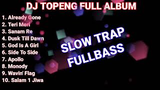 DJ TOPENG FULL ALBUM TERBARU - ALREADY GONE | TERI MERI | SANAM RE | VIRAL TIKTOK