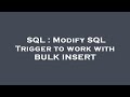 SQL : Modify SQL Trigger to work with BULK INSERT