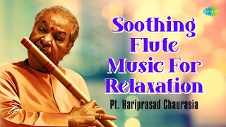 Soothing Flute Music For Relaxation | Pt. Hariprasad Chaurasia | Indian Classical Instrumental Music
