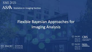 2021 SMI Conference - Session 8:  Flexible Bayesian Approaches for Imaging Analysis