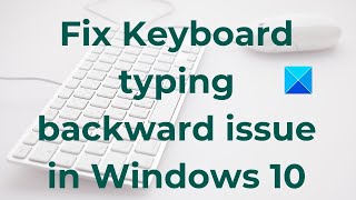 Fix Keyboard typing backward issue in Windows 10