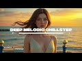 Deep Melodic Chillstep Journey | Emotional & Atmospheric Night Vibes