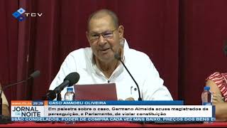 Amadeu Oliveira:Germano Almeida acusa magistrados de perseguição e Parlamento de violar constituição