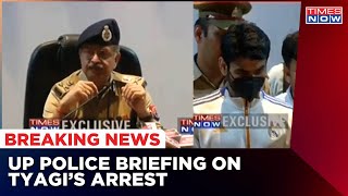 Shrikant Tyagi Case: UP Police Conducts Press Conference On Tyagi's Arrest | Breaking News