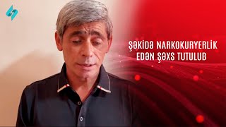 Şəkidə narkokuryerlik edən şəxs tutulub @Kanal-S