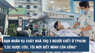 Nạn nhân vụ cháy nhà trọ 2 người chết ở TPHCM: \