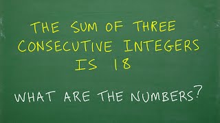 The sum of three consecutive integers is 18, what are the numbers?