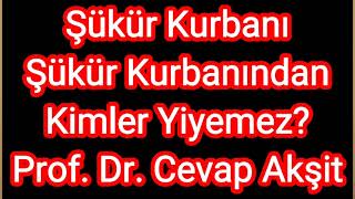 Who Cannot Eat Thanksgiving Adak Akika Sacrifice? Professor Cevat Aksit