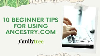 Ancestry.com: 10 Tips for Beginners