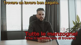 Come trovare un lavoro ben pagato - Tutte le menzogne che mi hanno impedito di trovarlo