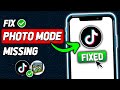 How To Fix Photo Mode Missing on TikTok (2024 New Method)