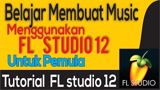 Membuat music menggunakan FL Studio 12   Untuk Pemula