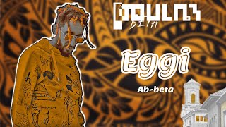 Ab beta EGGI -  ኤቢ ቤታ  ኤጊ  ft  ABIKA