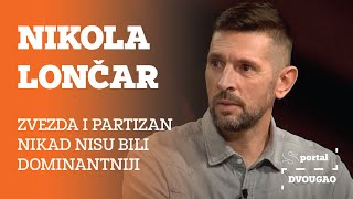 SPORTAL DVOUGAO Nikola Lončar:  Zvezda i Partzan nikad nisu bili dominantniji nego sada