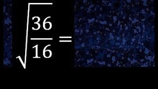 Square root of 36/16 , roots of fractions. root of a fraction or division