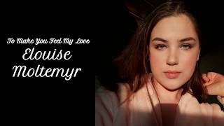 Elouise Moltemyr - To Make You Feel My Love