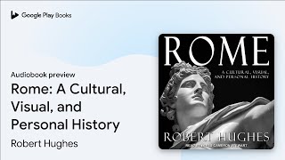 Rome: A Cultural, Visual, and Personal History by Robert Hughes · Audiobook preview