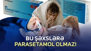 Bu şəxslərə parasetamol olmaz!