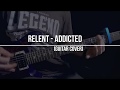 Relent_Addicted (Guitar cover)