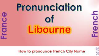 Libourne   How to pronounce Libourne, Gironde, Nouvelle Aquitaine in French accent?