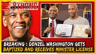 Breaking : Denzel Washington Gets Baptized and Receives Minister License | 2 STRONG Interview