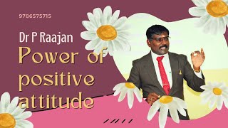 Power of positive attitude and negative attitude. நேர்மறை மற்றும் எதிர்மறை எண்ணங்கள்.Dr P Raajan