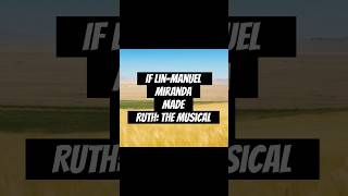 If Lin-Manuel Miranda made Ruth: The Musical #music #christianmusic #broadwaymusic