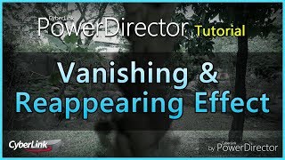 Create a Vanishing and Reappearing effect with PowerDirector