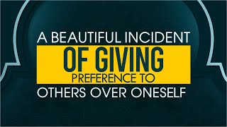 A Beautiful Incident Of Giving Preference To Others Over Oneself