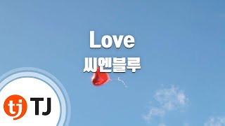 [TJ노래방] Love - 씨엔블루 (Love - CNBLUE) / TJ Karaoke