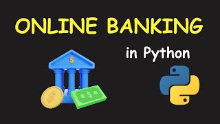 I CREATE ONLINE BANKING SYSTEM USING PYTHON & LEARN PYTHON BY BUILDING SIMPLE PROJECTS