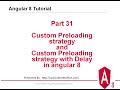 Part-31 : Custom Preloading strategy and Custom Preloading strategy with Delay in angular 8
