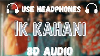 Ik Kahani (8D AUDIO) | Kaka |  Rajat pndt creations