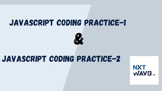 Javascript Coding Practice-1 & Javascript Coding Practice-2 || Questions solving || #nxtwave #ccbp