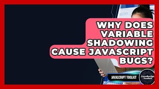 Why Does Variable Shadowing Cause JavaScript Bugs? - JavaScript Toolkit