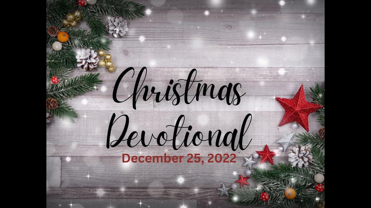 Christmas Day Devotional December 25 2022 Youtube