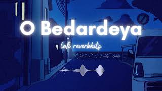 O Bedardeya | [Slowed + Reverb] | Rain | Pritam | Arijit Singh | Lofi Songs | lofi.reverbhits