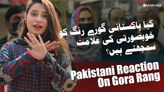 Goray Rang Par Pakistani Awaam Ki Raye | Pakistani Reaction On Gora Rang | Public Reactions