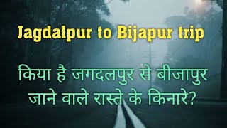 Jagdalpur to Bijapur journey, Highway Bijapur,Chattisgarh Jagdalpur se Bijapur tak ka safar