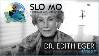 Slo Mo [Uncut] - Dr.  Edith Eger & Mo Gawdat