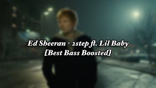 Ed Sheeran - 2step ft. Lil Baby [Best Bass Boosted]